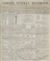 Ashton Reporter Saturday 02 August 1856 Page 1