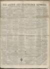 Ashton Reporter Saturday 07 May 1864 Page 1