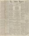 Ashton Reporter Saturday 23 February 1867 Page 1
