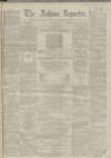 Ashton Reporter Saturday 09 March 1867 Page 1