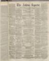 Ashton Reporter Saturday 07 December 1867 Page 1