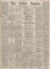 Ashton Reporter Saturday 01 August 1868 Page 1