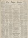 Ashton Reporter Saturday 13 March 1869 Page 1
