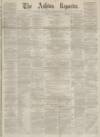 Ashton Reporter Saturday 01 May 1869 Page 1