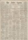 Ashton Reporter Saturday 10 July 1869 Page 1