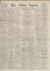 Ashton Reporter Saturday 14 August 1869 Page 1