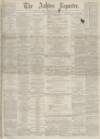 Ashton Reporter Saturday 13 November 1869 Page 1