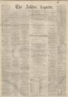 Ashton Reporter Saturday 26 February 1870 Page 1