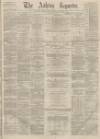 Ashton Reporter Saturday 19 March 1870 Page 1