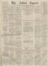 Ashton Reporter Saturday 16 April 1870 Page 1