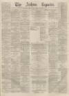 Ashton Reporter Saturday 07 May 1870 Page 1