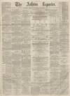 Ashton Reporter Saturday 25 June 1870 Page 1