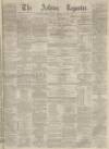 Ashton Reporter Saturday 07 January 1871 Page 1