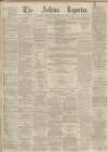 Ashton Reporter Saturday 11 February 1871 Page 1
