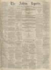 Ashton Reporter Saturday 18 February 1871 Page 1
