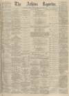 Ashton Reporter Saturday 18 March 1871 Page 1
