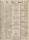Ashton Reporter Saturday 22 April 1871 Page 1