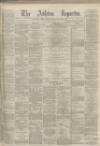 Ashton Reporter Saturday 08 July 1871 Page 1