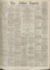 Ashton Reporter Saturday 29 July 1871 Page 1