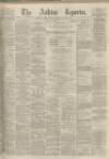 Ashton Reporter Saturday 28 October 1871 Page 1