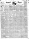 Bristol Times and Mirror Saturday 24 April 1847 Page 1