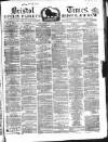 Bristol Times and Mirror Saturday 21 April 1860 Page 1
