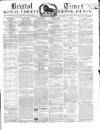 Bristol Times and Mirror Saturday 28 June 1862 Page 1