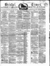 Bristol Times and Mirror Saturday 29 November 1862 Page 1