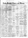 Bristol Times and Mirror Friday 21 April 1865 Page 1