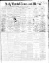 Bristol Times and Mirror Wednesday 28 February 1866 Page 1