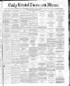 Bristol Times and Mirror Wednesday 18 April 1866 Page 1