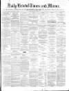 Bristol Times and Mirror Friday 15 March 1867 Page 1