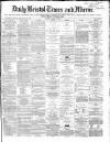 Bristol Times and Mirror Tuesday 09 March 1869 Page 1