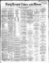 Bristol Times and Mirror Monday 12 April 1869 Page 1