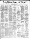 Bristol Times and Mirror Tuesday 12 April 1870 Page 1