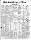 Bristol Times and Mirror Friday 10 March 1871 Page 1
