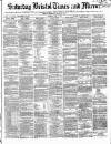 Bristol Times and Mirror Saturday 17 June 1871 Page 1
