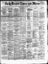 Bristol Times and Mirror Monday 24 February 1873 Page 1