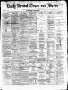 Bristol Times and Mirror Wednesday 02 April 1873 Page 1