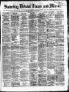Bristol Times and Mirror Saturday 12 April 1873 Page 1