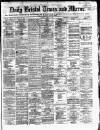 Bristol Times and Mirror Tuesday 15 April 1873 Page 1