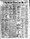 Bristol Times and Mirror Monday 21 April 1873 Page 1