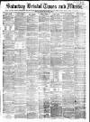 Bristol Times and Mirror Saturday 07 April 1877 Page 1