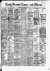 Bristol Times and Mirror Monday 29 April 1878 Page 1