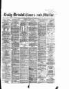 Bristol Times and Mirror Wednesday 01 March 1882 Page 1