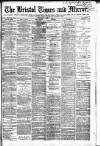 Bristol Times and Mirror Wednesday 11 June 1884 Page 1