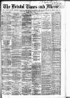 Bristol Times and Mirror Tuesday 17 June 1884 Page 1