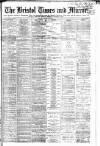 Bristol Times and Mirror Friday 15 August 1884 Page 1