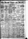 Bristol Times and Mirror Wednesday 11 February 1885 Page 1