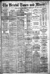 Bristol Times and Mirror Monday 20 April 1885 Page 1
